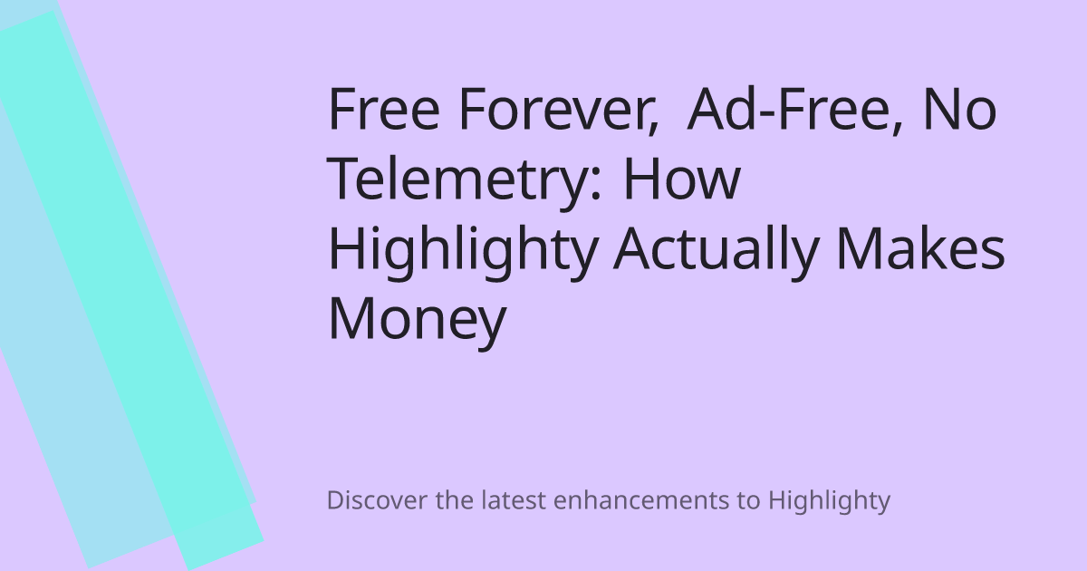 Free Forever, Ad-Free, No Telemetry: How Highlighty Actually Makes Money cover image